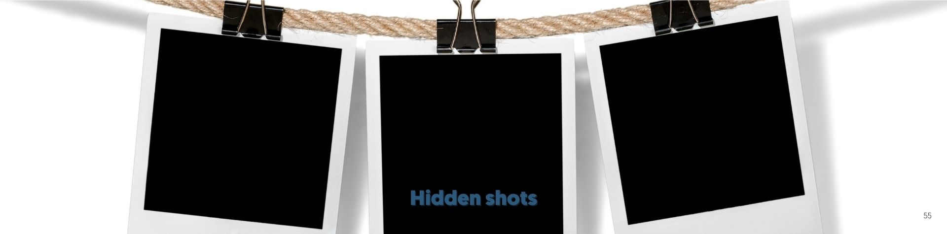 Hidden shots
